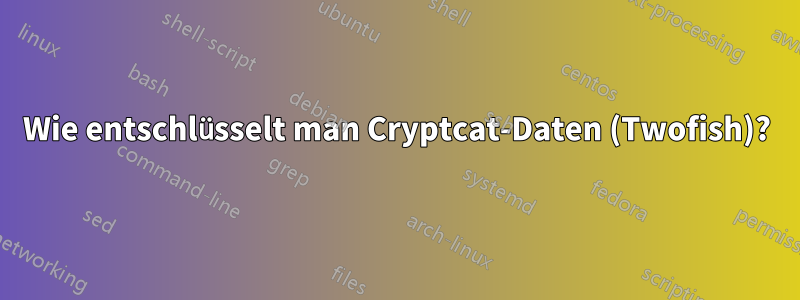 Wie entschlüsselt man Cryptcat-Daten (Twofish)?