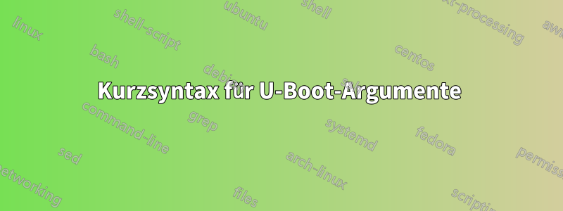 Kurzsyntax für U-Boot-Argumente