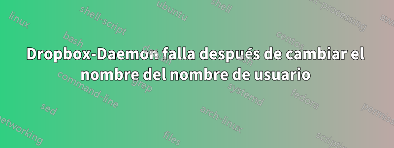 Dropbox-Daemon falla después de cambiar el nombre del nombre de usuario