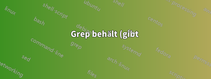 Grep behält (gibt) die gesamte TXT-Datei aus, wenn eine Zeile eine Zeichenfolge enthält