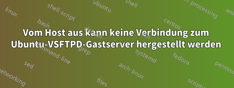 Vom Host aus kann keine Verbindung zum Ubuntu-VSFTPD-Gastserver hergestellt werden