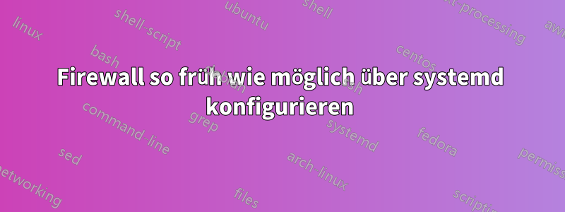 Firewall so früh wie möglich über systemd konfigurieren