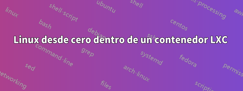 Linux desde cero dentro de un contenedor LXC