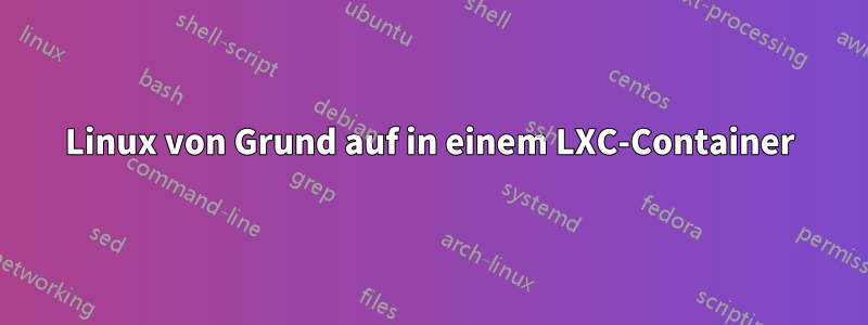 Linux von Grund auf in einem LXC-Container