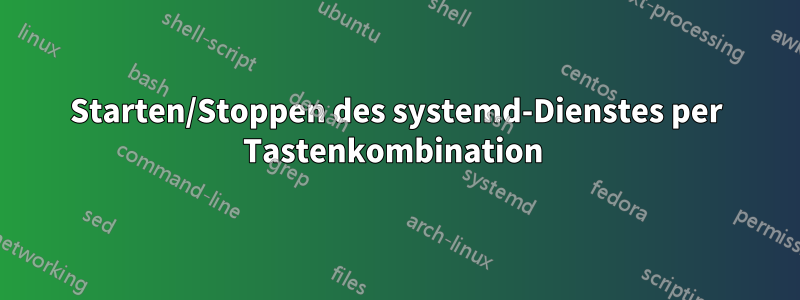 Starten/Stoppen des systemd-Dienstes per Tastenkombination 