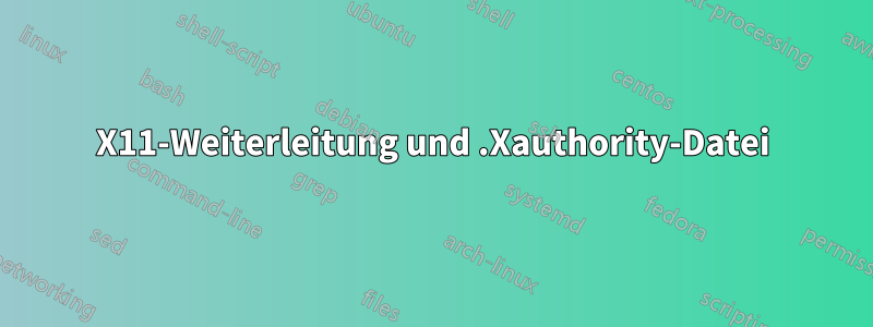 X11-Weiterleitung und .Xauthority-Datei