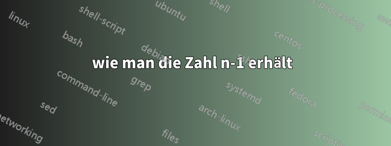 wie man die Zahl n-1 erhält 