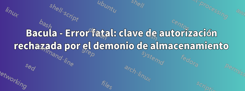 Bacula - Error fatal: clave de autorización rechazada por el demonio de almacenamiento