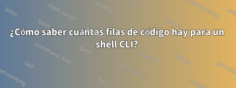 ¿Cómo saber cuántas filas de código hay para un shell CLI?