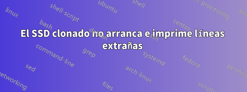 El SSD clonado no arranca e imprime líneas extrañas