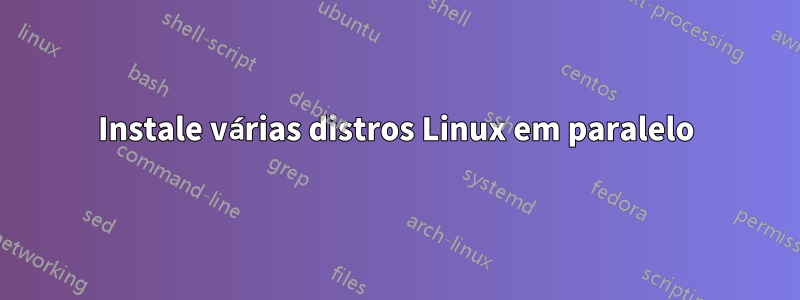 Instale várias distros Linux em paralelo