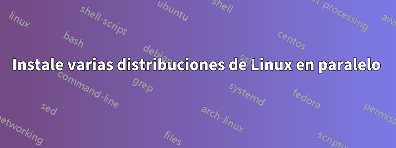 Instale varias distribuciones de Linux en paralelo