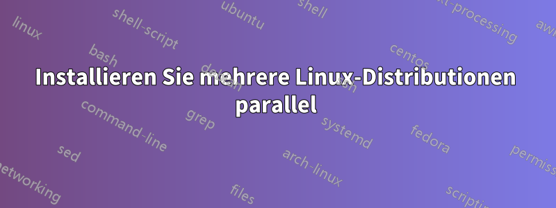 Installieren Sie mehrere Linux-Distributionen parallel