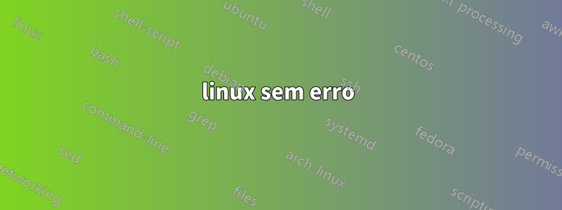 linux sem erro