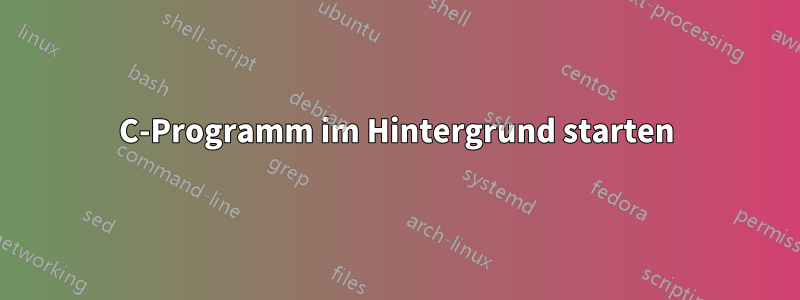 C-Programm im Hintergrund starten