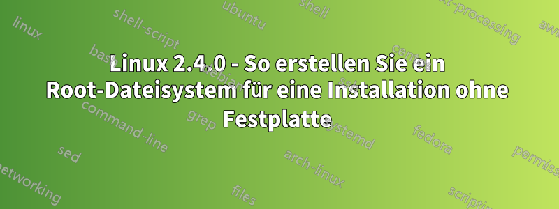 Linux 2.4.0 - So erstellen Sie ein Root-Dateisystem für eine Installation ohne Festplatte