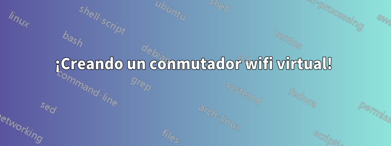 ¡Creando un conmutador wifi virtual!