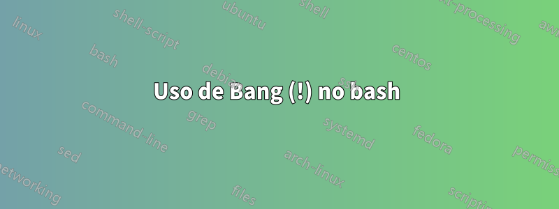 Uso de Bang (!) no bash