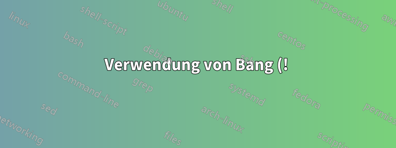 Verwendung von Bang (!) in Bash