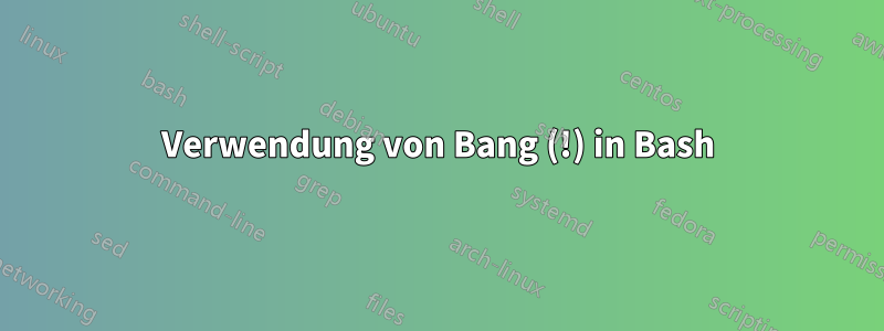 Verwendung von Bang (!) in Bash