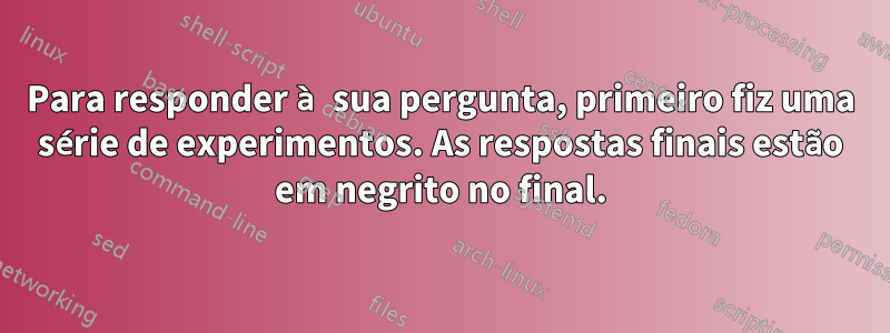 Para responder à sua pergunta, primeiro fiz uma série de experimentos. As respostas finais estão em negrito no final.