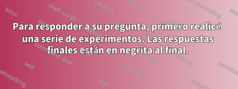 Para responder a su pregunta, primero realicé una serie de experimentos. Las respuestas finales están en negrita al final.