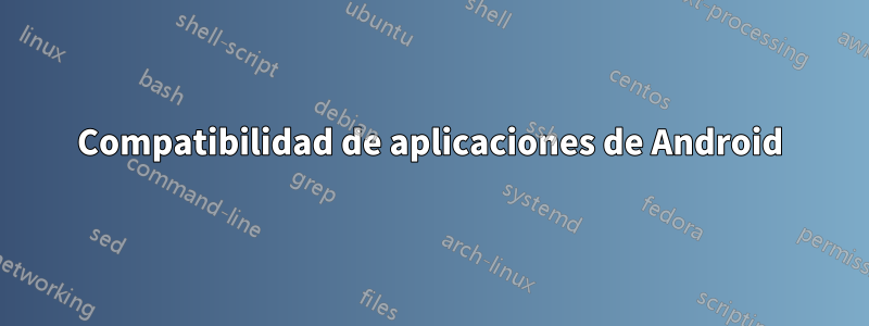 Compatibilidad de aplicaciones de Android