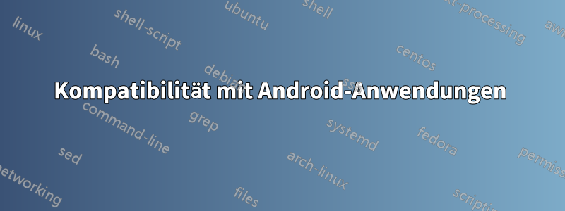 Kompatibilität mit Android-Anwendungen