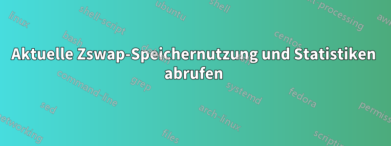 Aktuelle Zswap-Speichernutzung und Statistiken abrufen