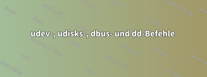 udev-, udisks-, dbus- und dd-Befehle