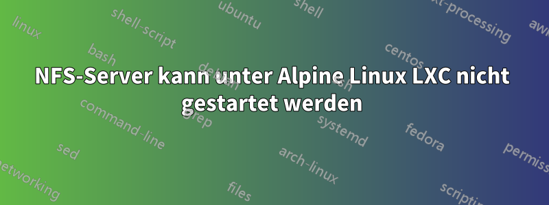 NFS-Server kann unter Alpine Linux LXC nicht gestartet werden