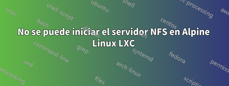 No se puede iniciar el servidor NFS en Alpine Linux LXC