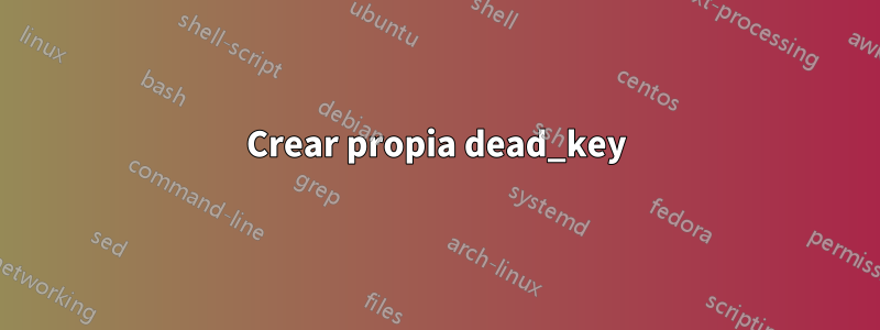 Crear propia dead_key