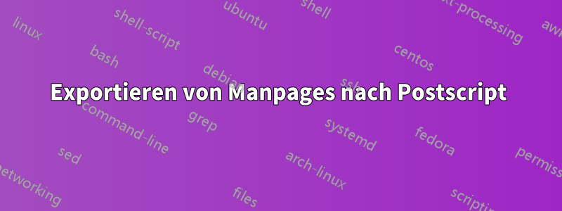 Exportieren von Manpages nach Postscript