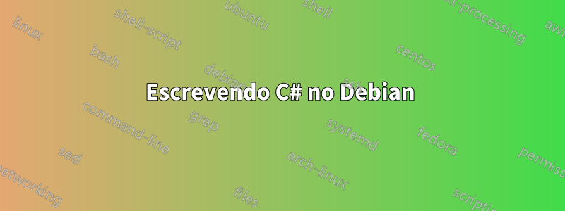 Escrevendo C# no Debian