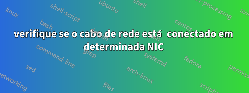 verifique se o cabo de rede está conectado em determinada NIC