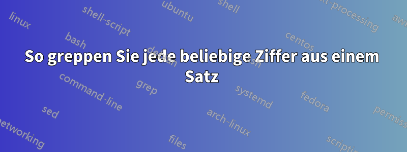 So greppen Sie jede beliebige Ziffer aus einem Satz