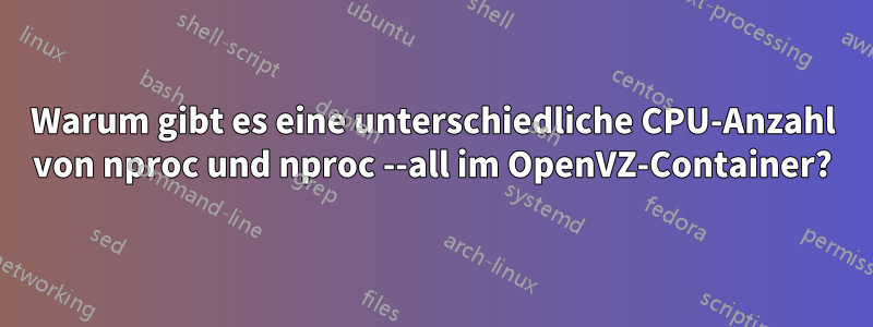 Warum gibt es eine unterschiedliche CPU-Anzahl von nproc und nproc --all im OpenVZ-Container?