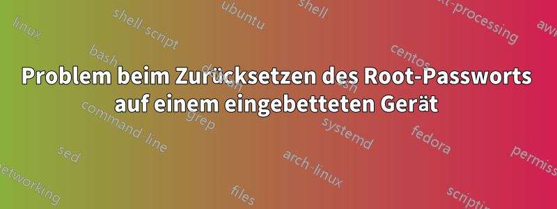 Problem beim Zurücksetzen des Root-Passworts auf einem eingebetteten Gerät