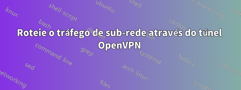 Roteie o tráfego de sub-rede através do túnel OpenVPN