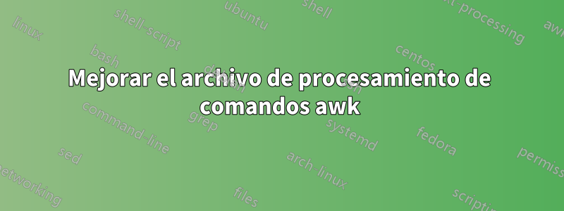 Mejorar el archivo de procesamiento de comandos awk