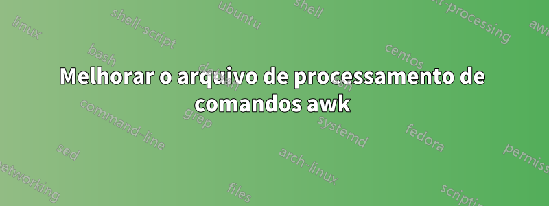 Melhorar o arquivo de processamento de comandos awk