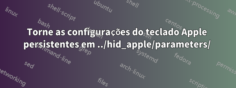 Torne as configurações do teclado Apple persistentes em ../hid_apple/parameters/