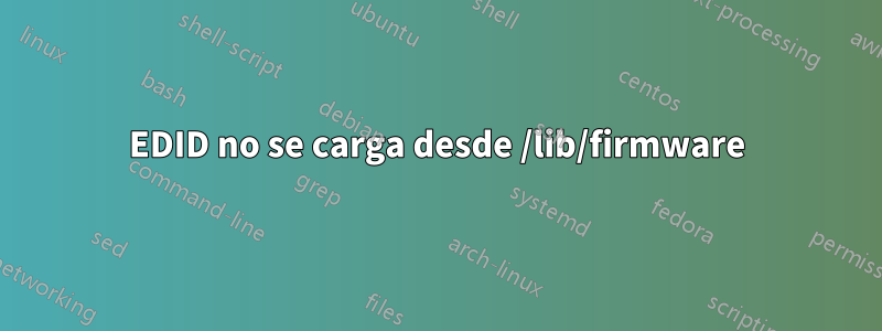 EDID no se carga desde /lib/firmware