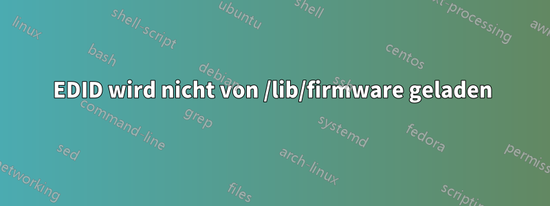 EDID wird nicht von /lib/firmware geladen