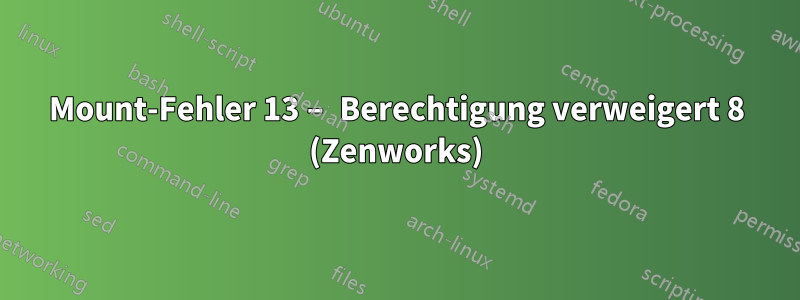 Mount-Fehler 13 – Berechtigung verweigert 8 (Zenworks)