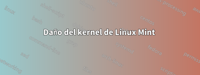 Daño del kernel de Linux Mint