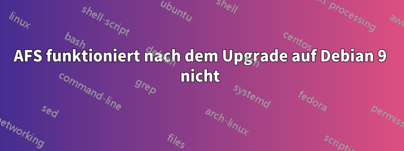 AFS funktioniert nach dem Upgrade auf Debian 9 nicht