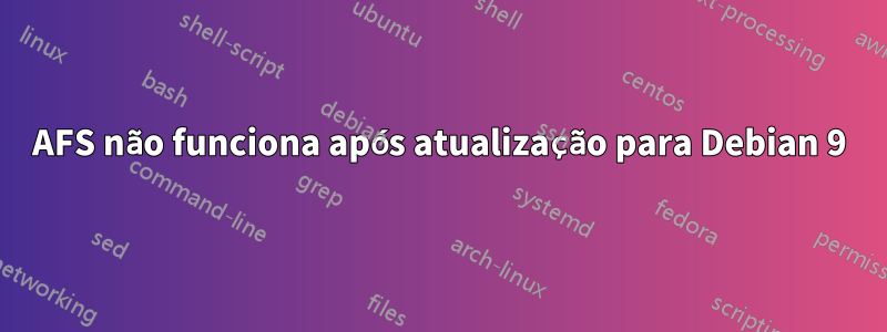 AFS não funciona após atualização para Debian 9