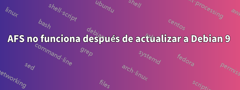 AFS no funciona después de actualizar a Debian 9